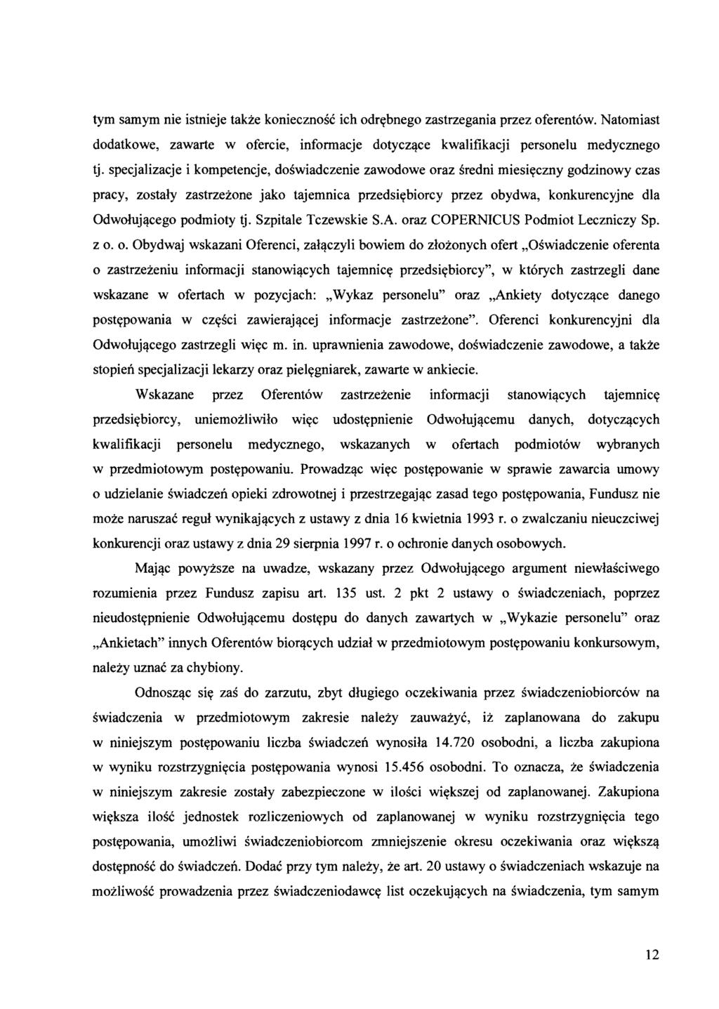 tym samym nie istnieje takze koniecznosc ich odrcrbnego zastrzegania przez oferentow. Natomiast dodatkowe, zawarte w ofercie, informacje dotycz'lce kwalifikacji personelu medycznego tj.