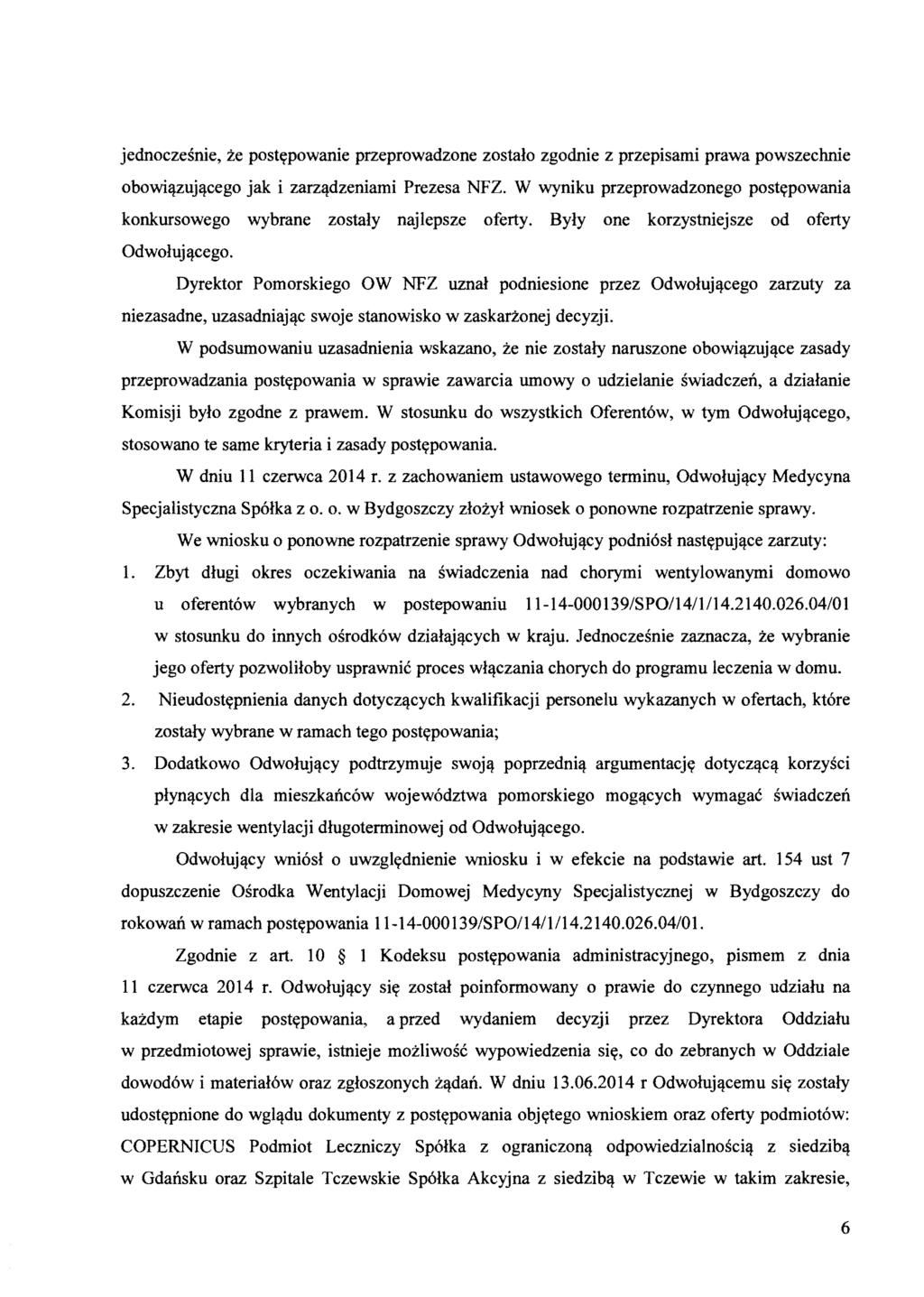 jednoczesnie, ze post«powanie przeprowadzone zostalo zgodnie z przepisami prawa powszechnie obowi~zuj~cego jak i zarz~dzeniami Prezesa NFZ.