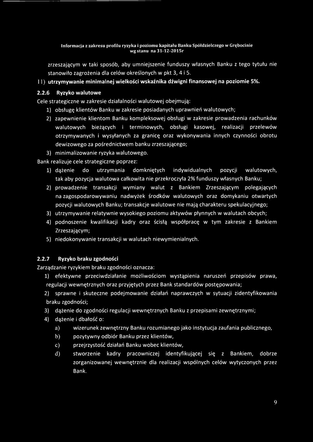 2.6 Ryzyko walutowe Cele strategiczne w zakresie działalności walutowej obejmują: 1) obsługę klientów Banku w zakresie posiadanych uprawnień walutowych; 2) zapewnienie klientom Banku kompleksowej