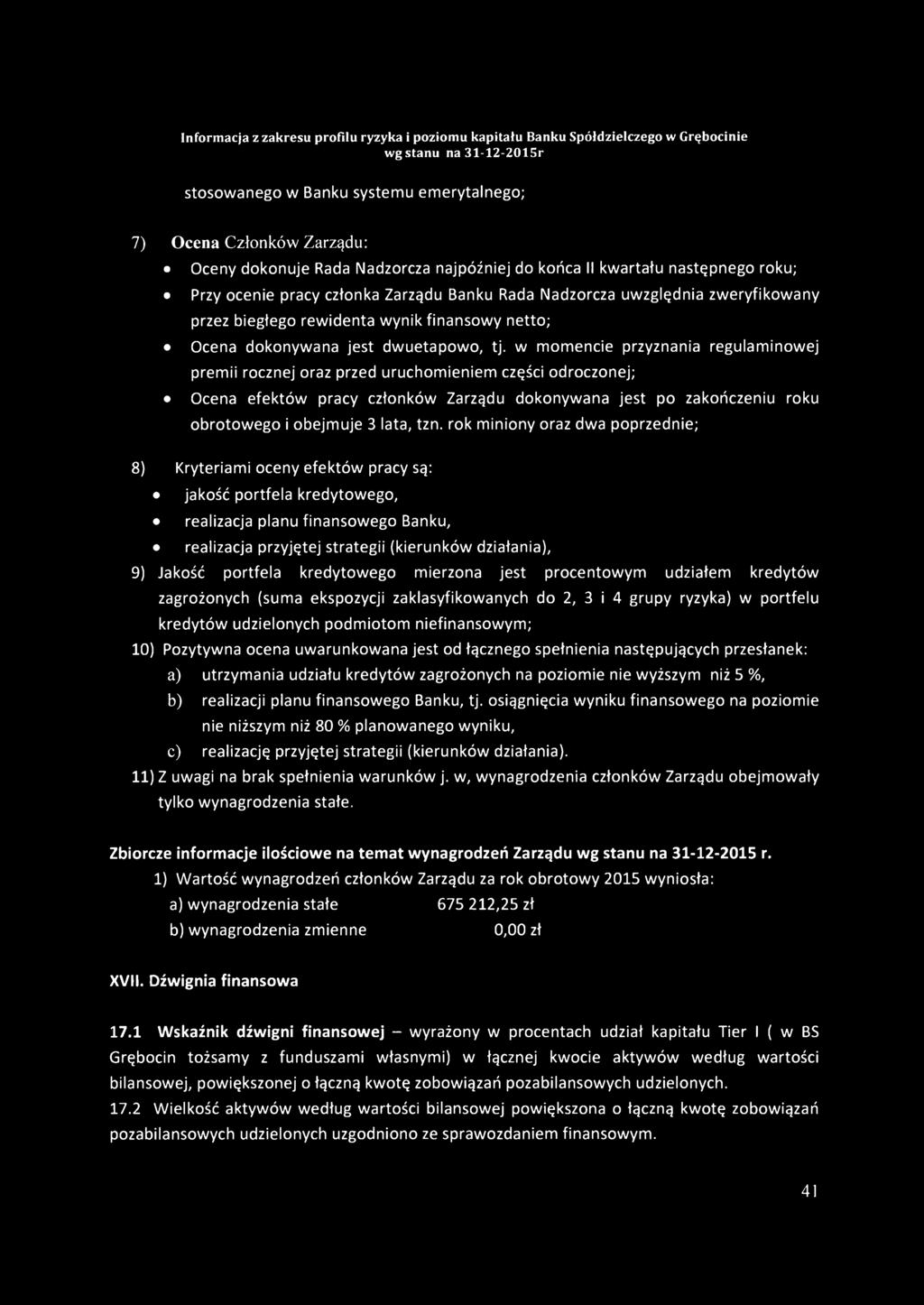 w momencie przyznania regulaminowej premii rocznej oraz przed uruchomieniem części odroczonej; Ocena efektów pracy członków Zarządu dokonywana jest po zakończeniu roku obrotowego i obejmuje 3 lata,