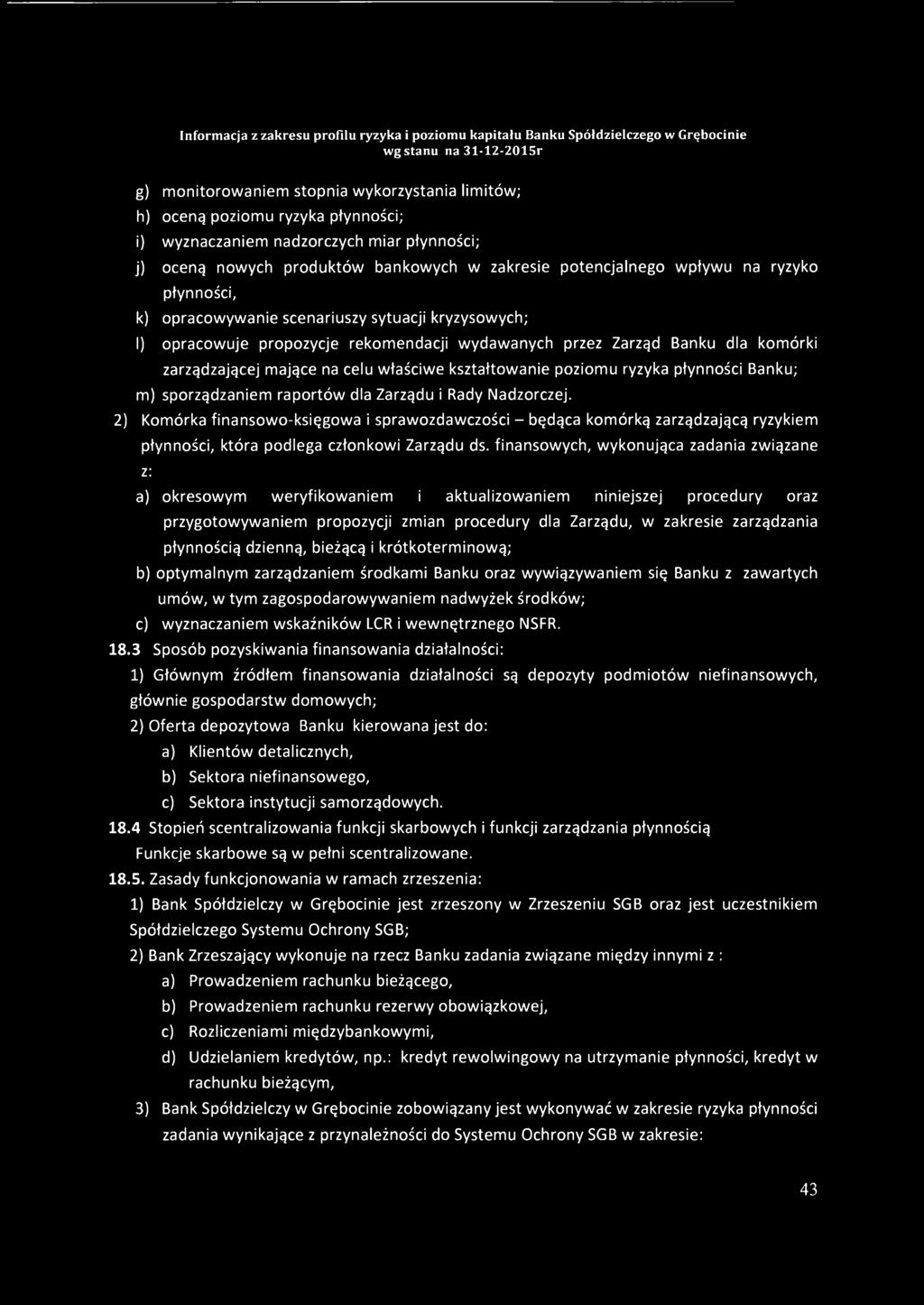 kształtowanie poziomu ryzyka płynności Banku; m) sporządzaniem raportów dla Zarządu i Rady Nadzorczej.