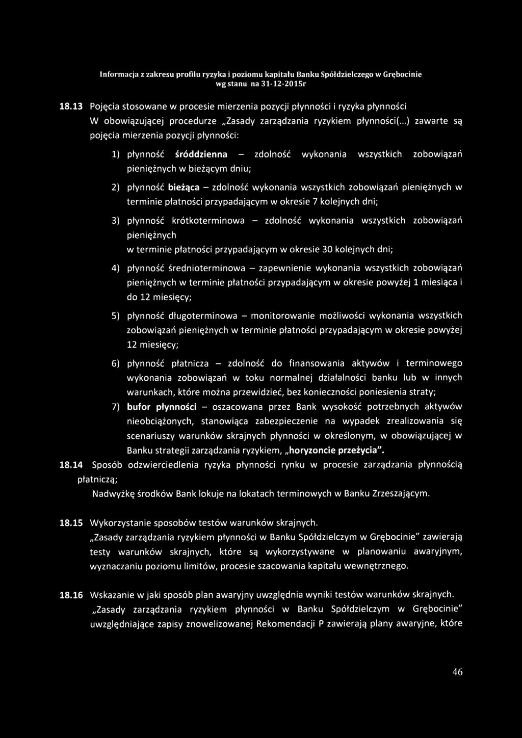 zobowiązań pieniężnych w terminie płatności przypadającym w okresie 7 kolejnych dni; 3) płynność krótkoterminowa - zdolność wykonania wszystkich zobowiązań pieniężnych w terminie płatności