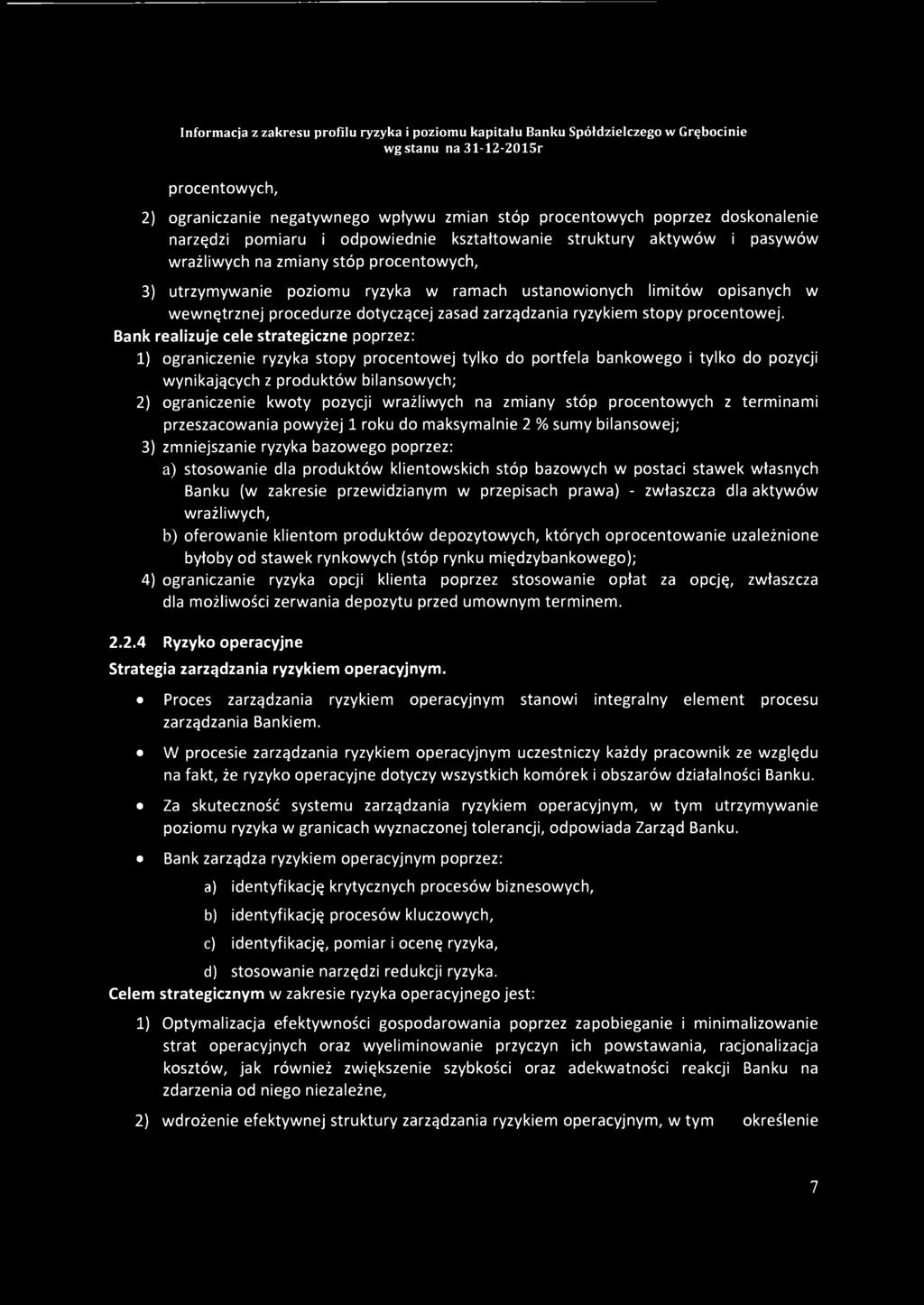 Bank realizuje cele strategiczne poprzez: 1) ograniczenie ryzyka stopy procentowej tylko do portfela bankowego i tylko do pozycji wynikających z produktów bilansowych; 2) ograniczenie kwoty pozycji