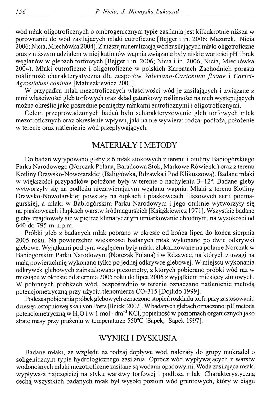156 P Nicią, J. Niemyska-Łukaszuk wód młak oligotroficznych o ombrogenicznym typie zasilania jest kilkukrotnie niższa w porównaniu do wód zasilających młaki eutroficzne [Bejger i in.