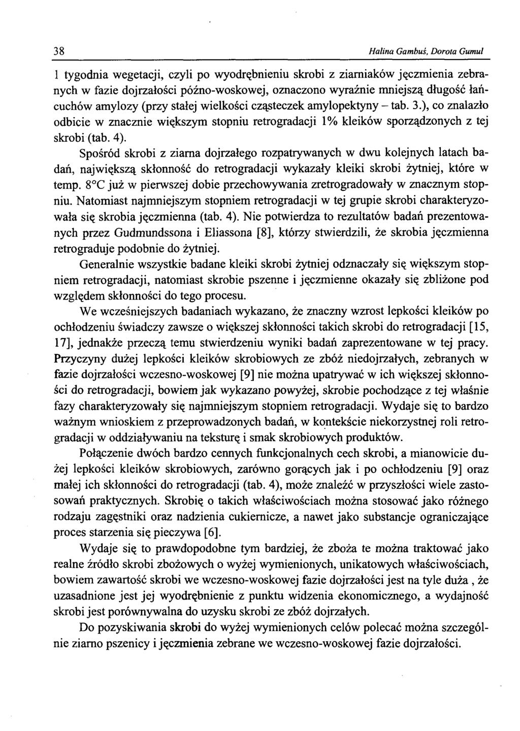 38 Halina Gambuś, Dorota Gumul 1 tygodnia wegetacji, czyli po wyodrębnieniu skrobi z ziarniaków jęczmienia zebranych w fazie dojrzałości późno-woskowej, oznaczono wyraźnie mniejszą długość łańcuchów