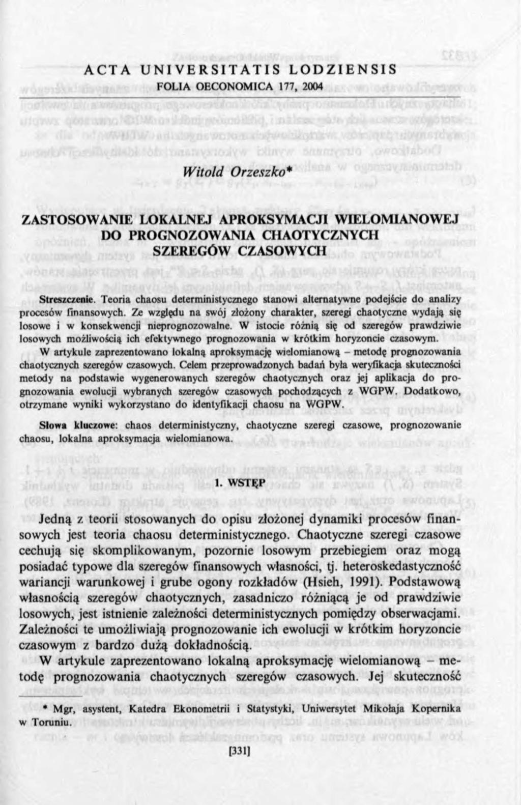 A C T A U N I V E R S I T A T I S L O D Z I E N S I S FOLIA OECONOM ICA 177, 2004 W itold Orzesz ko* ZASTOSOW ANIE LOKALNEJ APROKSYMACJI W IELOM IANOW EJ DO PROGNOZOW ANIA CHAOTYCZNYCH SZEREG Ó W