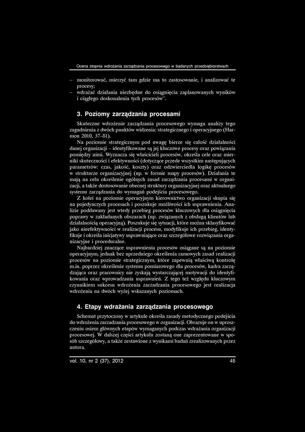 Ocena stopnia wdrożenia zarządzania procesowego w badanych przedsiębiorstwach - monitorować, mierzyć tam gdzie ma to zastosowanie, i analizować te procesy; - wdrażać działania niezbędne do