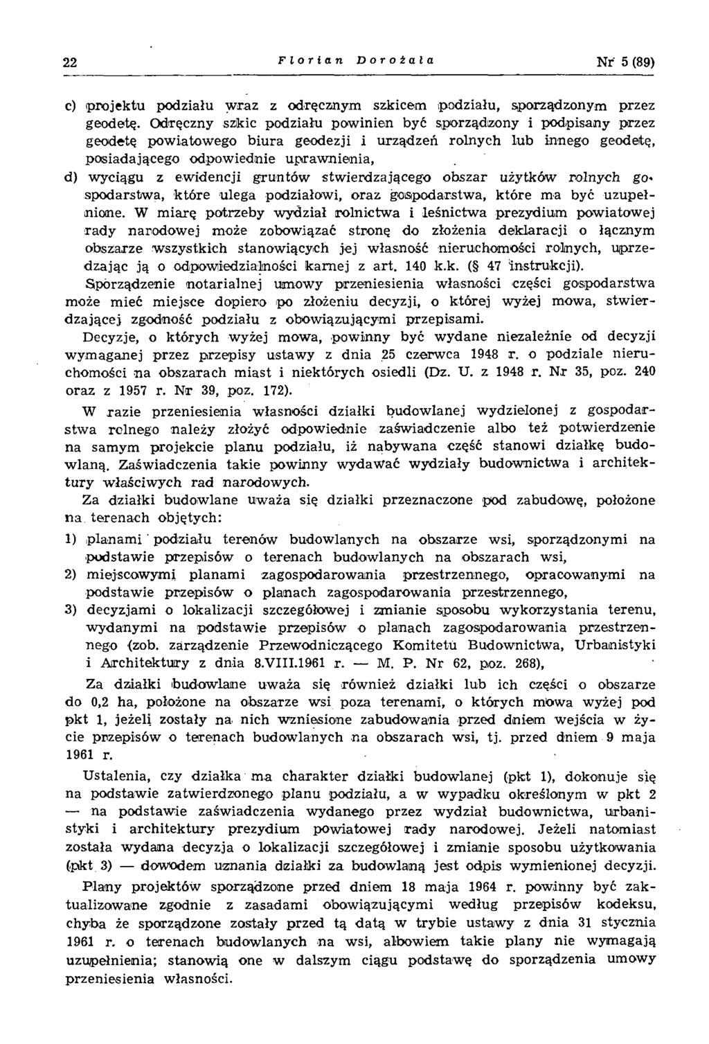22 Florian Doroźala N r 5 (89) c) p ro jek tu podziału w raz z odręcznym szkicem podziału, sporządzonym przez geodetę.