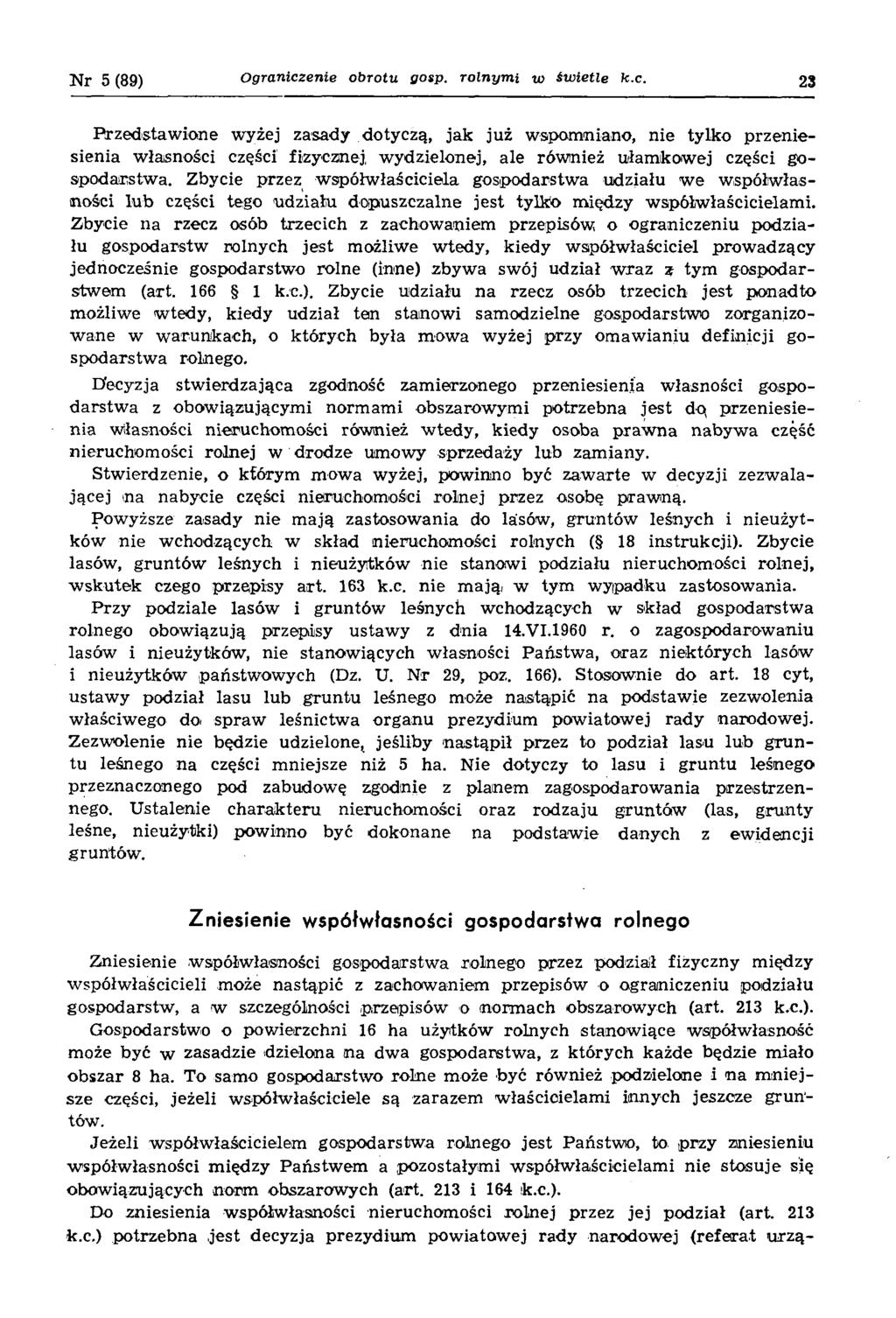 N r 5 (89) Ograniczenie obrotu gosp. rolnym i w św ietle k.c. 23 P rzedstaw iane wyżej zasady dotyczą, jak już wspom niano, nie tylko przen iesienia w łasności części fizycznej, w ydzielonej, ale rów nież u/łamikowej części gospodarstw a.