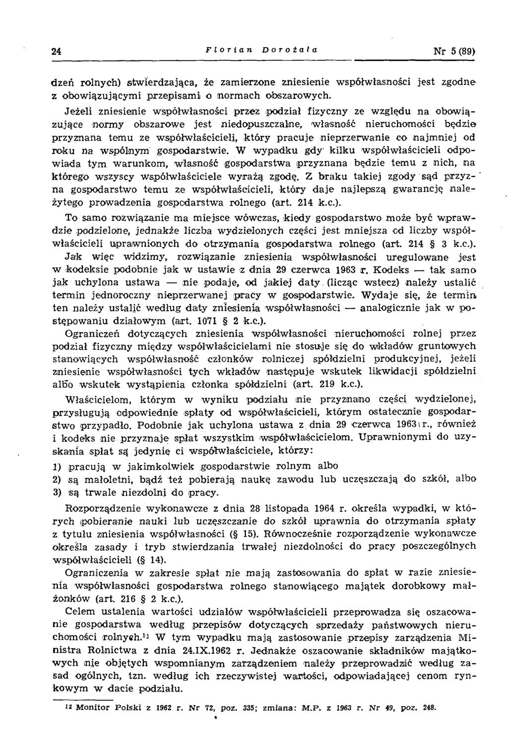 24 Florian Dorota la Nr 5 (89) dzeń rolnych) stw ierdzająca, że zam ierzone zniesienie w spółwłasności jest zgodne z obow iązującym i p rzepisam i o norm ach obszarow ych.