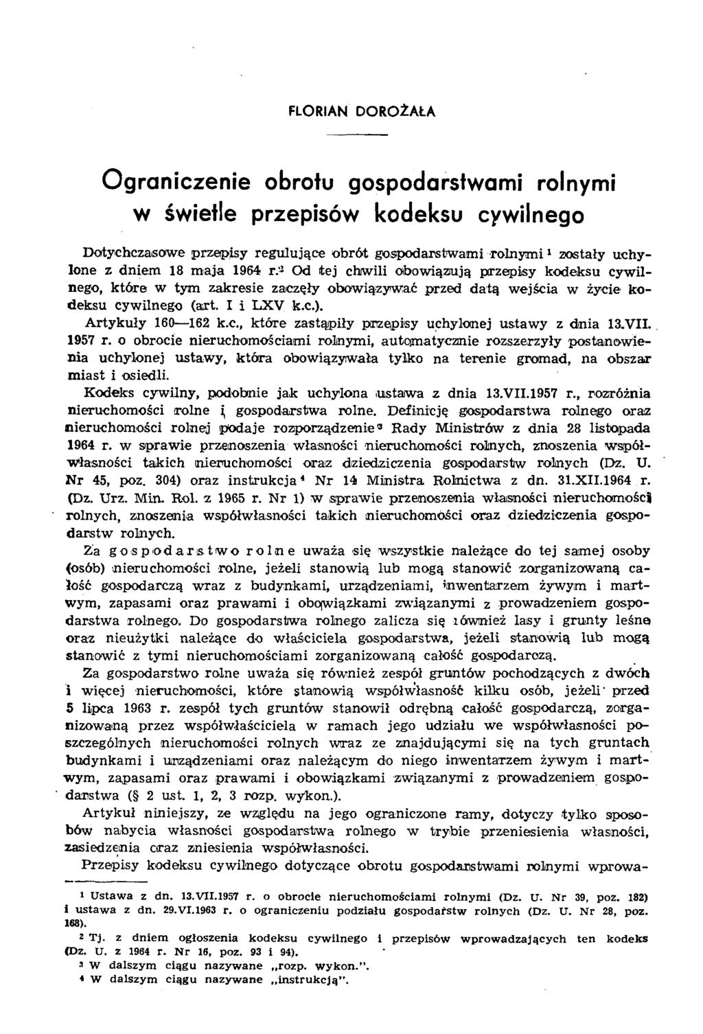 FLORIAN DOROŻAŁA Ograniczenie obrotu gospodarstwami rolnymi w świetle przepisów kodeksu cywilnego D otychczasow e przepisy regulujące o b ró t gospodarstw am i ro ln y m i1 zostały uchylone z dniem
