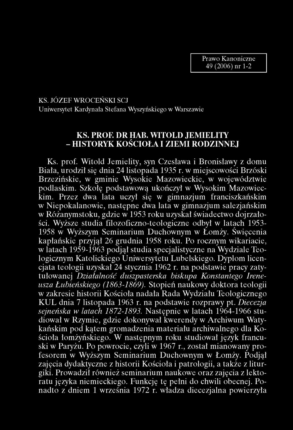 Prawo Kanoniczne 49 (2006) nr 1-2 KS. JÓZEF WROCEŃSKI SCJ Uniwersytet Kardynała Stefana Wyszyńskiego w Warszawie KS. PROF. DR HAB. WITOLD JEMIELITY - HISTORYK KOÂCIOLA I ZIEMI RODZINNEJ Ks. prof.