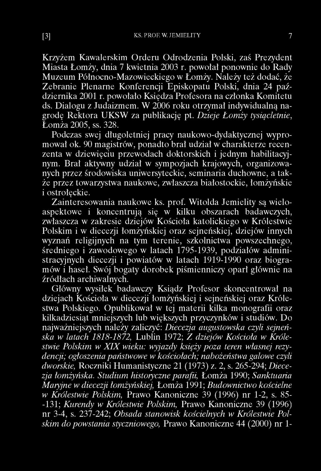Krzyżem Kawalerskim Orderu Odrodzenia Polski, zaś Prezydent Miasta Łomży, dnia 7 kwietnia 2003 r. powołał ponownie do Rady Muzeum Północno-Mazowieckiego w Łomży.