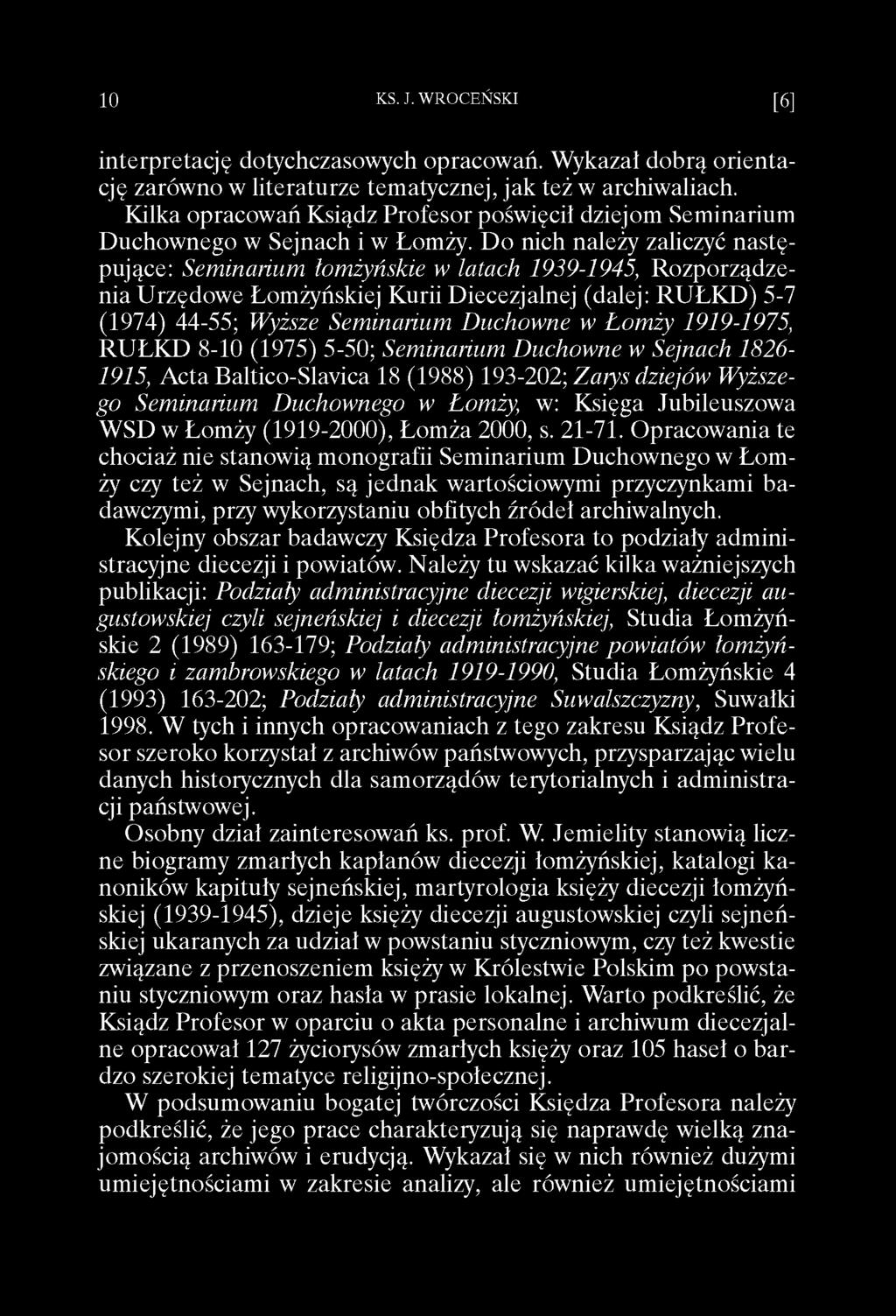 Do nich należy zaliczyć następujące: Seminarium łomżyńskie w latach 1939-1945, Rozporządzenia Urzędowe Łomżyńskiej Kurii Diecezjalnej (dalej: RUŁKD) 5-7 (1974) 44-55; Wyższe Seminarium Duchowne w