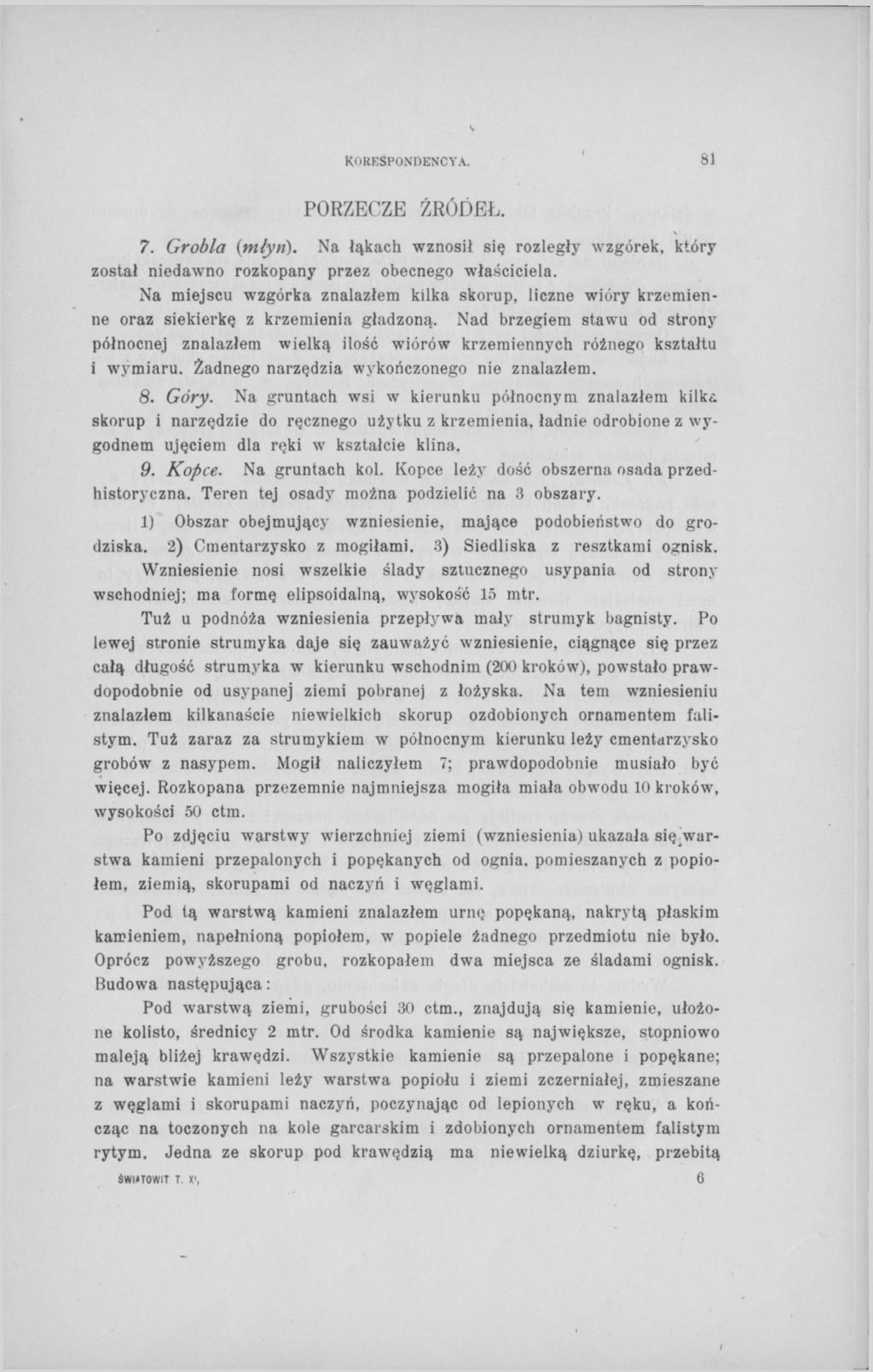 KORESPONDENCYA. 8) PORZECZE ŹRÓDEŁ. 7. Grobla {młyn). Na łąkach wznosił się rozległy wzgórek, który został niedawno rozkopany przez obecnego właściciela.