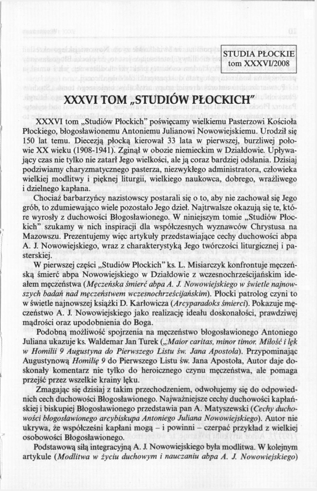 STUDIA PŁOCKIE tom XXXVI/2008 XXXVI TOM STUDIÓW PŁOCKICH" XXXVI tom Studiów Płockich" poświęcamy wielkiemu Pasterzowi Kościoła Płockiego, błogosławionemu Antoniemu Julianowi Nowowiejskiemu.