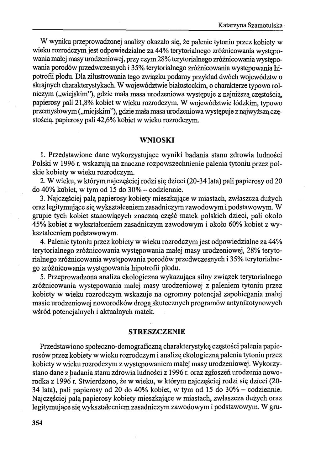 Katarzyna SzamotuIska W wyniku przeprowadzonej analizy okazało się, że palenie tytoniu przez kobiety w wieku rozrodczym jest odpowiedzialne za 44% terytorialnego zróżnicowania występowania malej masy
