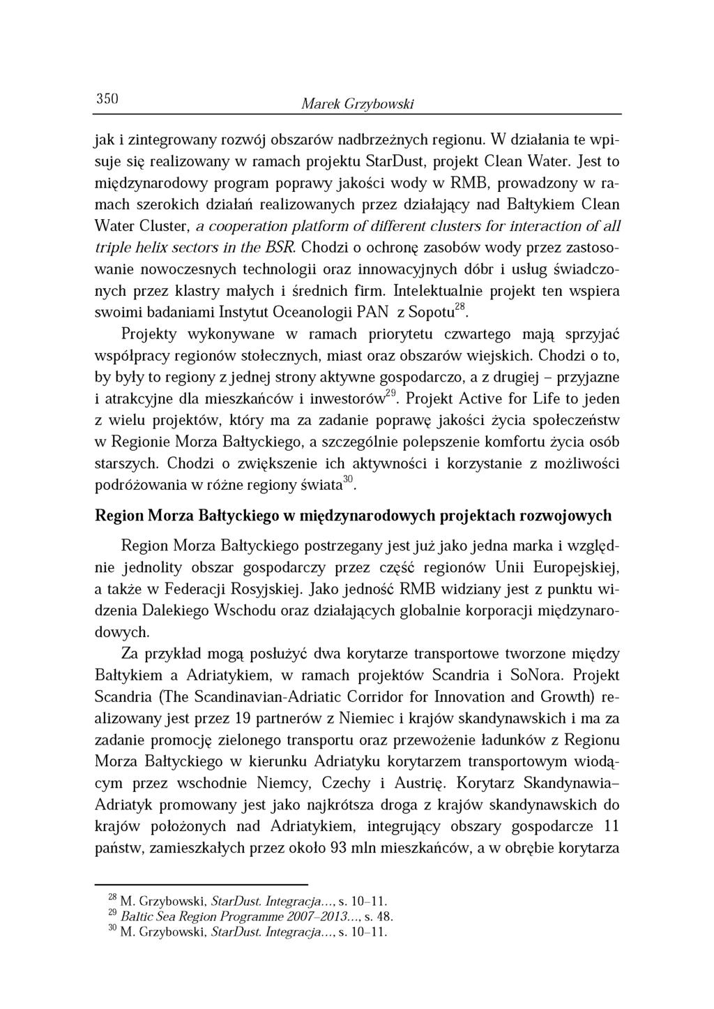 350 Marek Grzybowski jak i zintegrowany rozwój obszarów nadbrzeżnych regionu. W działania te wpisuje się realizowany w ramach projektu StarDust, projekt Clean Water.