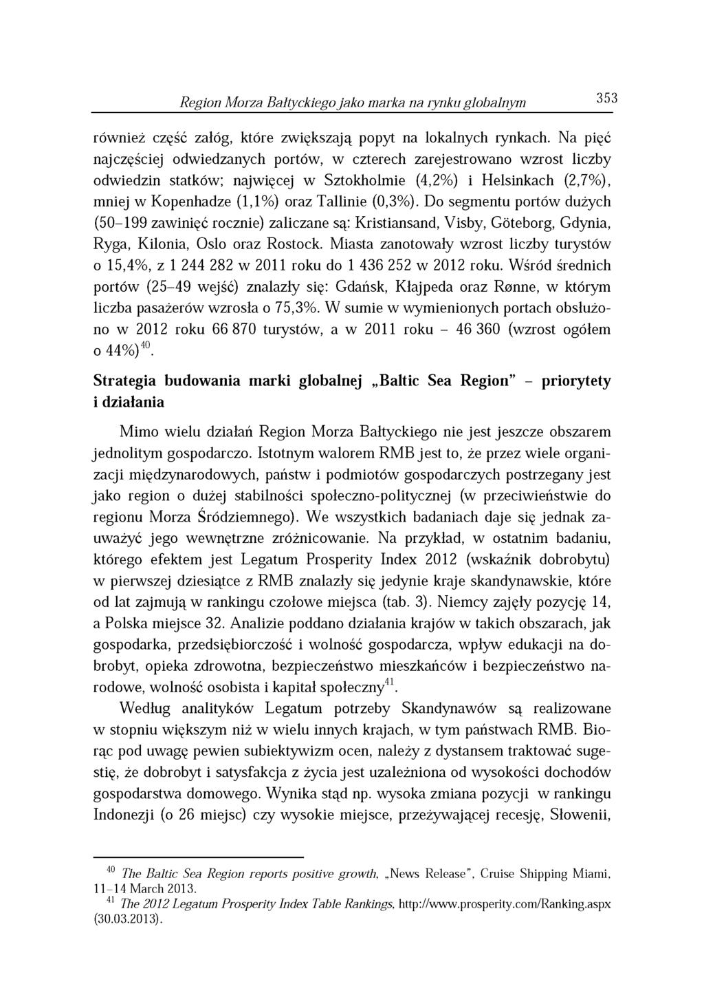 Region Morza Bałtyckiego jako marka na rynku globalnym 353 również część załóg, które zwiększaj ą popyt na lokalnych rynkach.