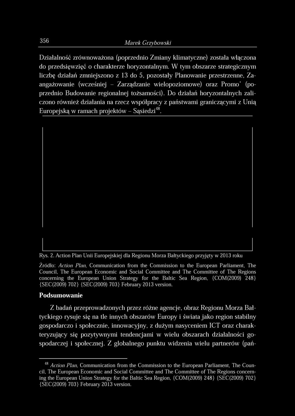 356 Marek Grzybowski Działalność zrównoważona (poprzednio Zmiany klimatyczne) została włączona do przedsięwzięć o charakterze horyzontalnym.