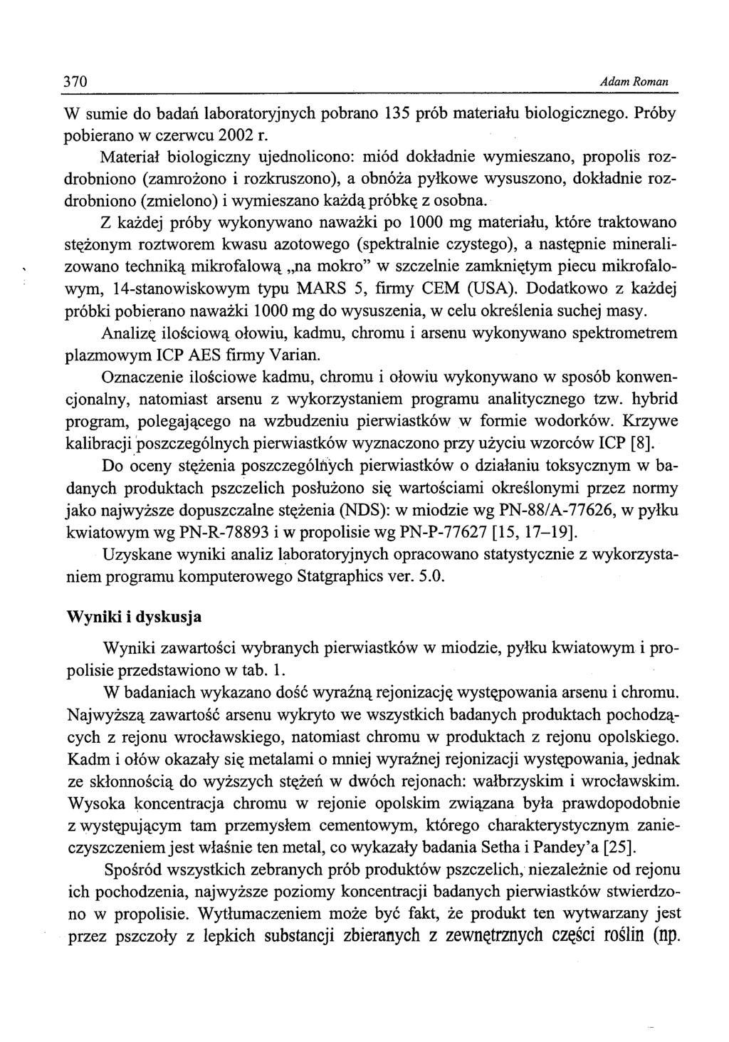 370 Adam Roman W sumie do badań laboratoryjnych pobrano 135 prób materiału biologicznego. Próby pobierano w czerwcu 2002 r.
