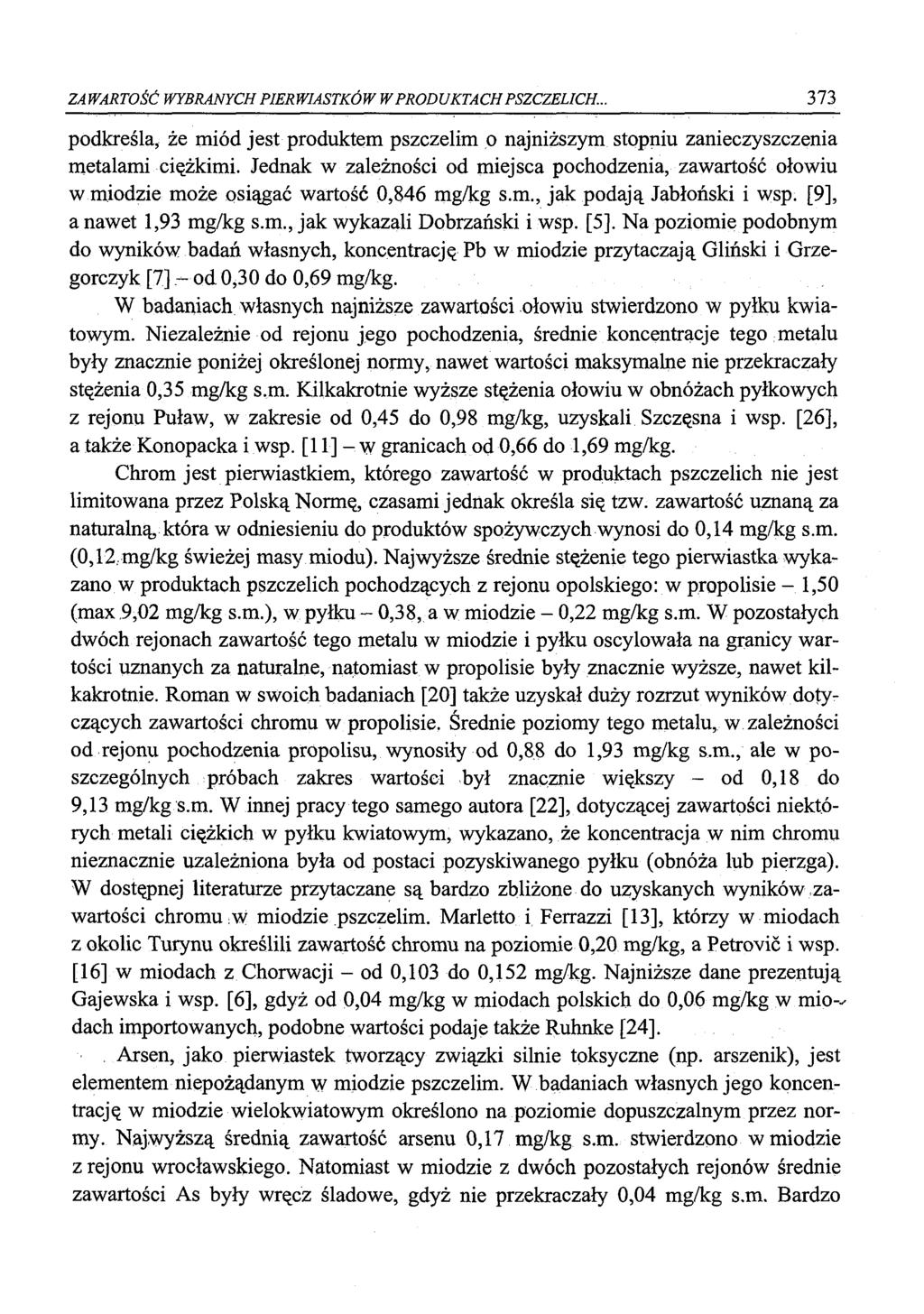 ZAWARTOŚĆ WYBRANYCH PIERWIASTKÓW W PRODUKTACH PSZCZELICH... 373 podkreśla, że miód jest produktem pszczelim o najniższym stopniu zanieczyszczenia metalami ciężkimi.