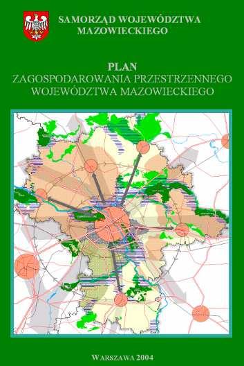 Plan Zagospodarowania Przestrzennego Województwa Mazowieckiego Główne cele: zapewnienie większej spójności przestrzeni województwa i stworzenie warunków do wyrównywania