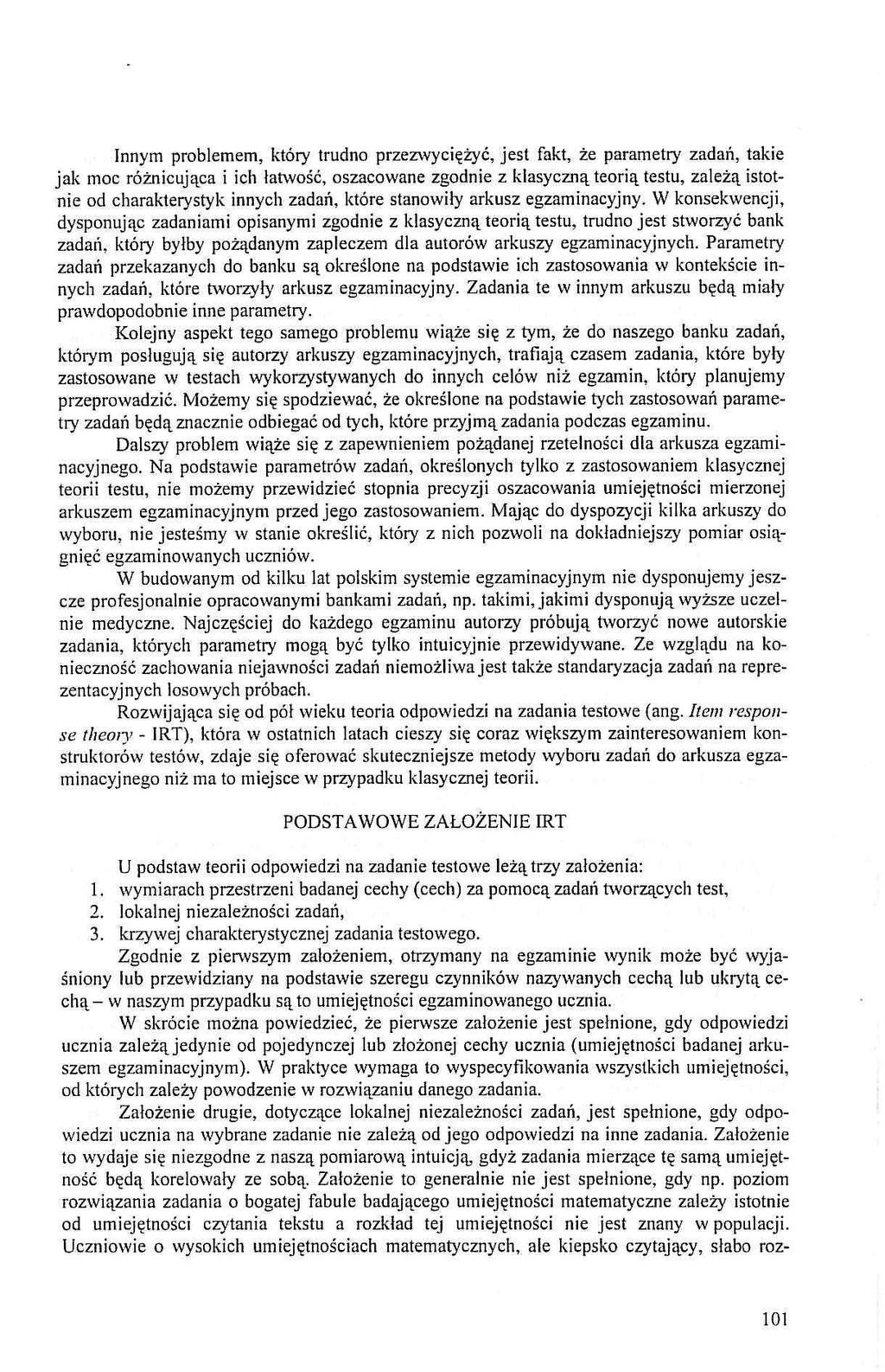 Innym prblmm, który trudn przzwyciężyć, jst fakt, ż paramtry zadań, taki jak mc różnicująca i ich łatwść, szacwan zgdni z klasyczną trią tstu, zalżą isttni d charaktrystyk innych zadań, któr stanwiły