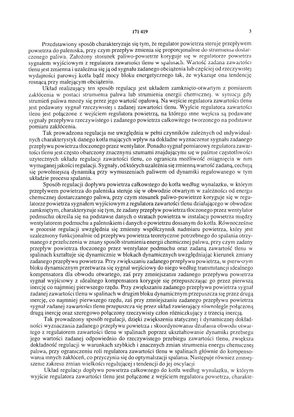171419 3 Przedstawiony sposób charakteryzuje się tym, że regulator powietrza steruje przepływem powietrza do paleniska, przy czym przepływ zmienia się proporcjonalnie do strumienia dostarc z o n e g