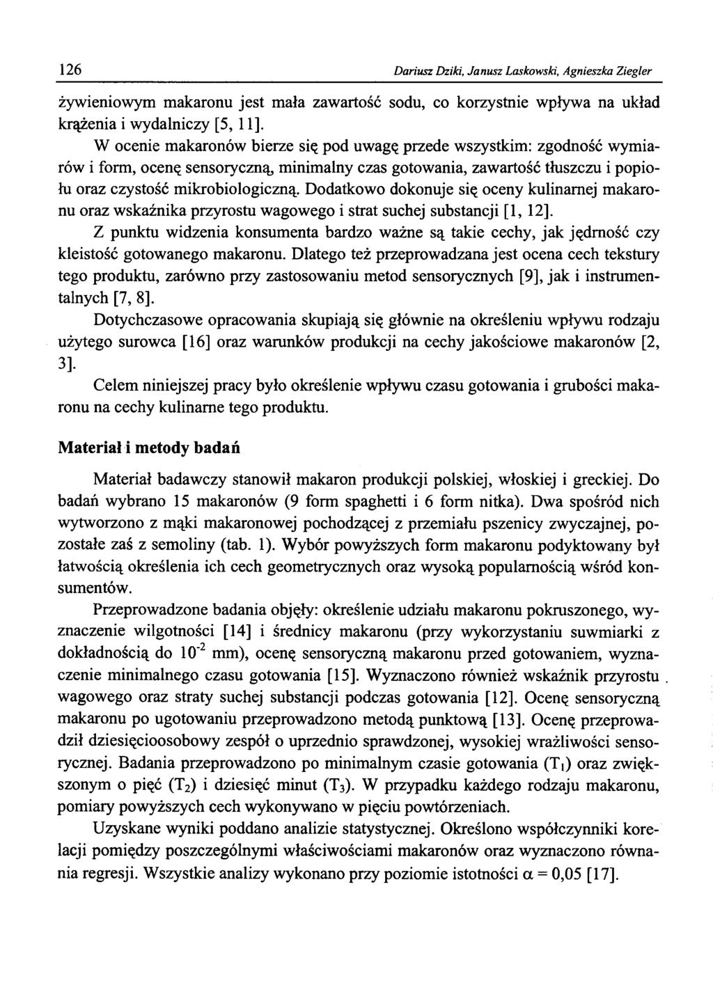 126 Dariusz Dziki, Janusz Laskowski, Agnieszka Ziegler żywieniowym makaronu jest mała zawartość sodu, co korzystnie wpływa na układ krążenia i wydalniczy [5, 11], W ocenie makaronów bierze się pod