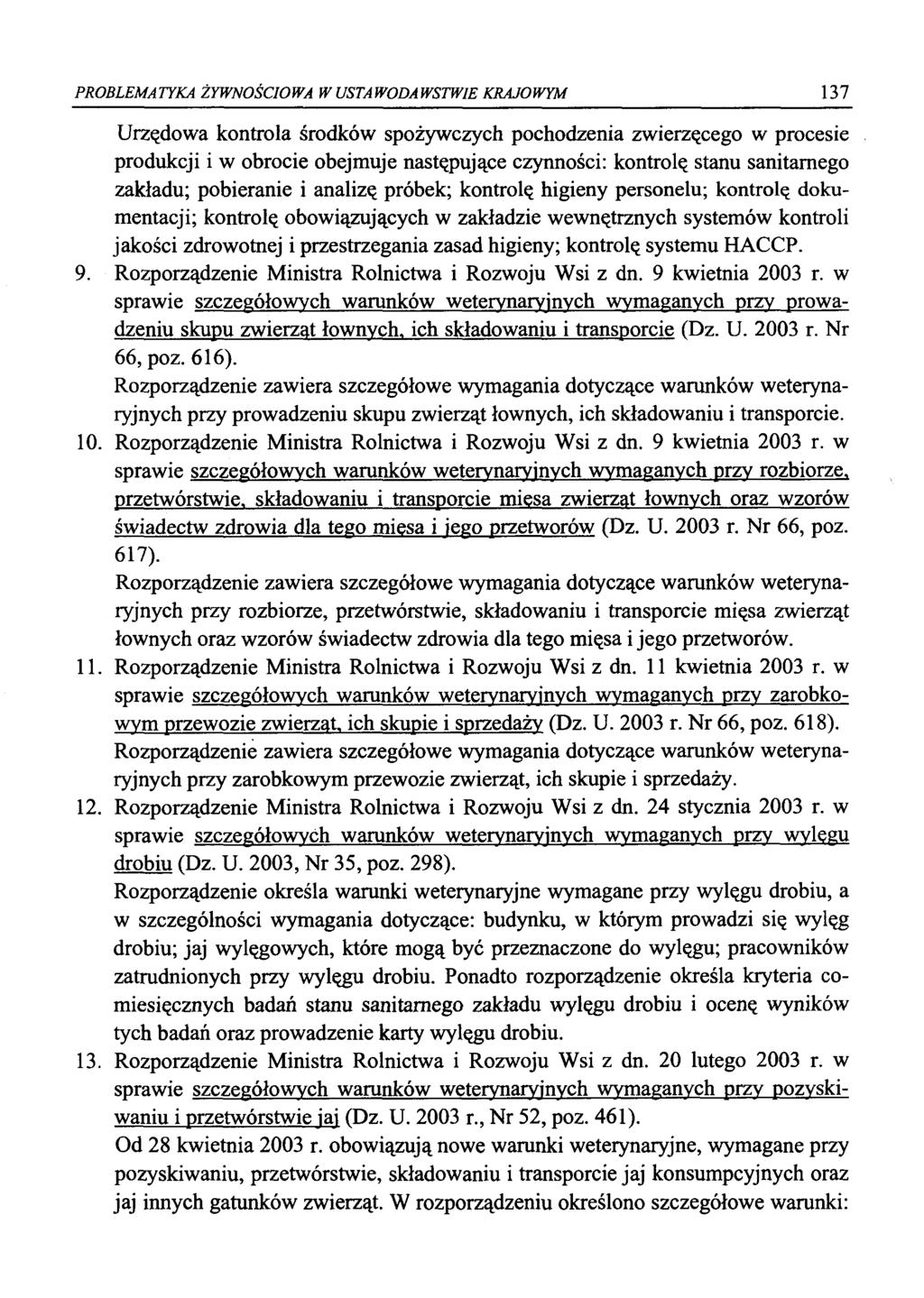 PROBLEMATYKA ŻYWNOŚCIOWA W USTAWODAWSTWIE KRAJOWYM 137 Urzędowa kontrola środków spożywczych pochodzenia zwierzęcego w procesie produkcji i w obrocie obejmuje następujące czynności: kontrolę stanu