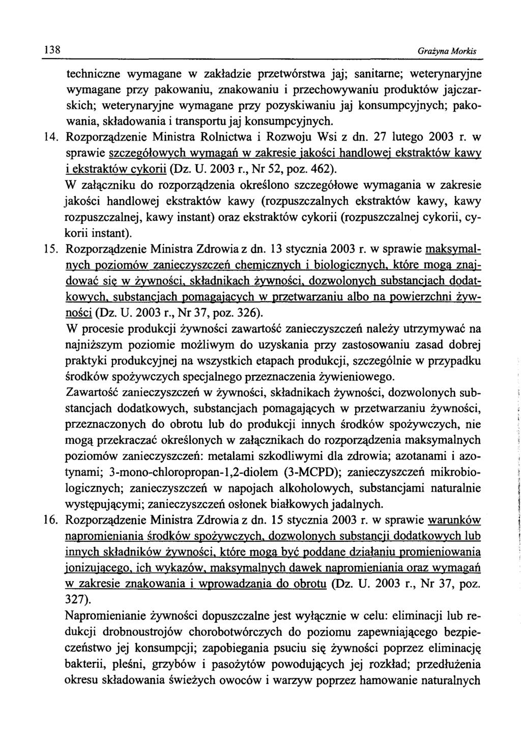 138 Grażyna Morkis techniczne wymagane w zakładzie przetwórstwa jaj; sanitarne; weterynaryjne wymagane przy pakowaniu, znakowaniu i przechowywaniu produktów jajczarskich; weterynaryjne wymagane przy