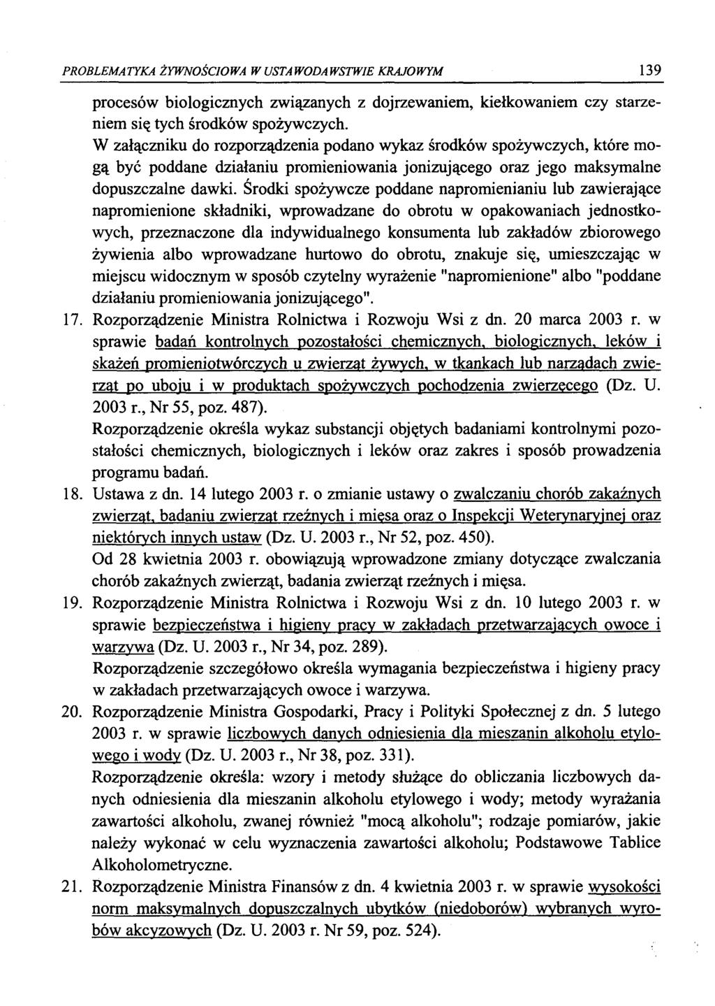 PROBLEMATYKA ŻYWNOŚCIOWA W USTAWODAWSTWIE KRAJOWYM 139 procesów biologicznych związanych z dojrzewaniem, kiełkowaniem czy starzeniem się tych środków spożywczych.