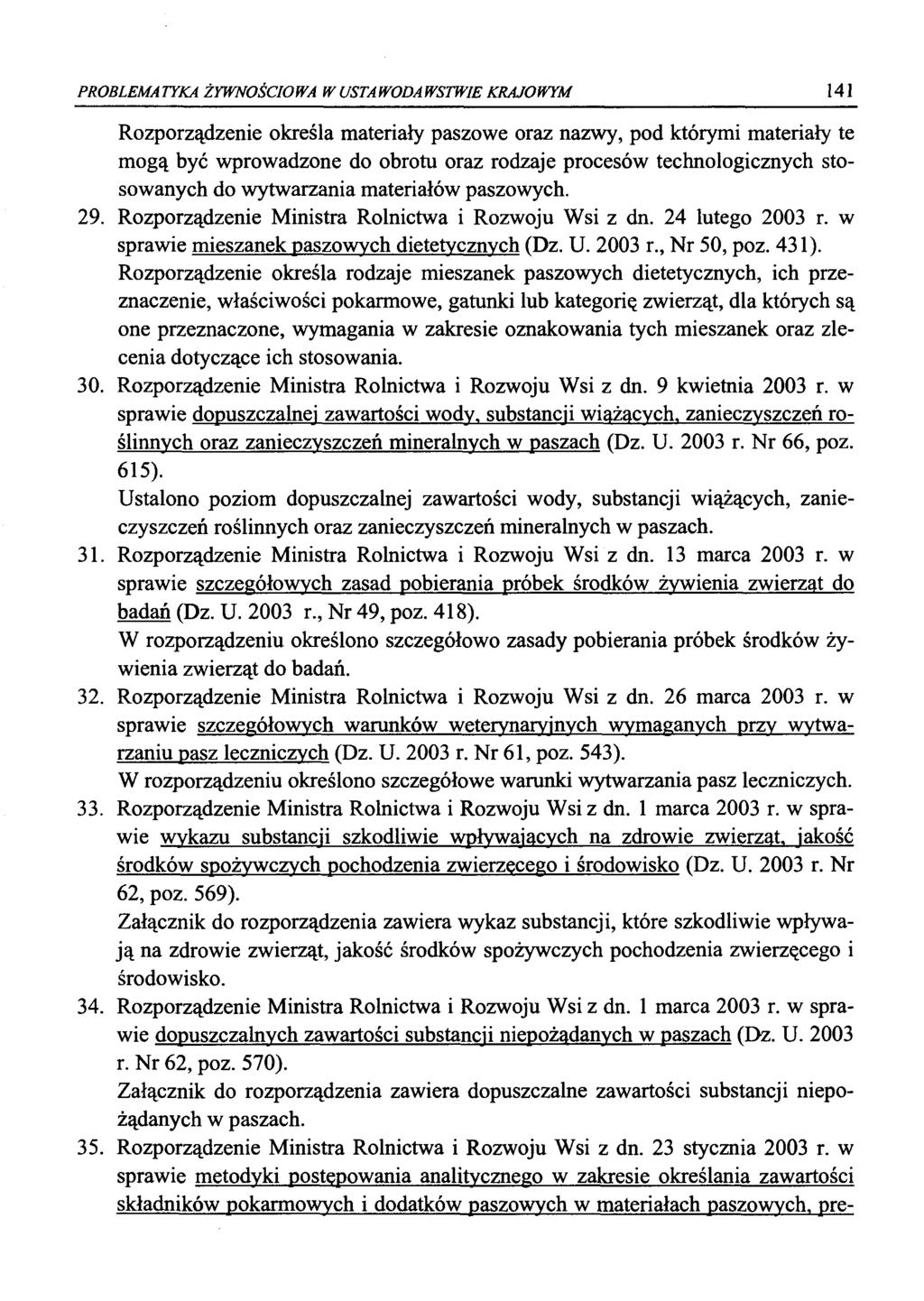 PROBLEMATYKA ŻYWNOŚCIOWA W USTAWODAWSTWIE KRAJOWYM 141 Rozporządzenie określa materiały paszowe oraz nazwy, pod którymi materiały te mogą być wprowadzone do obrotu oraz rodzaje procesów