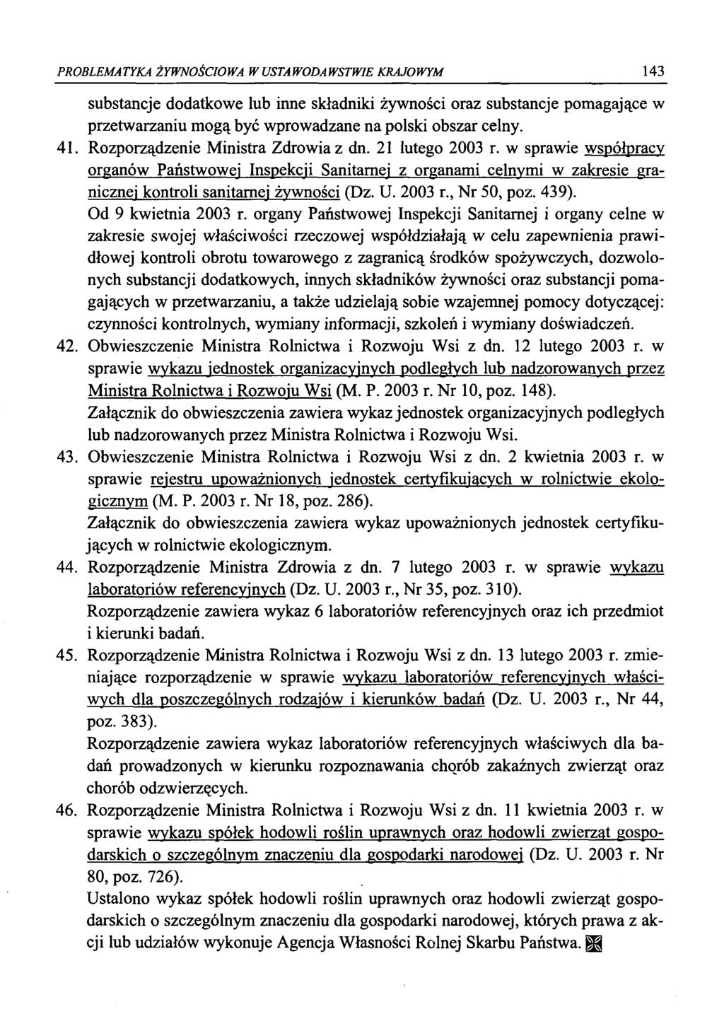 PROBLEMATYKA ŻYWNOŚCIOWA W USTAWODAWSTWIE KRAJOWYM 143 substancje dodatkowe lub inne składniki żywności oraz substancje pomagające w przetwarzaniu mogą być wprowadzane na polski obszar celny. 41.
