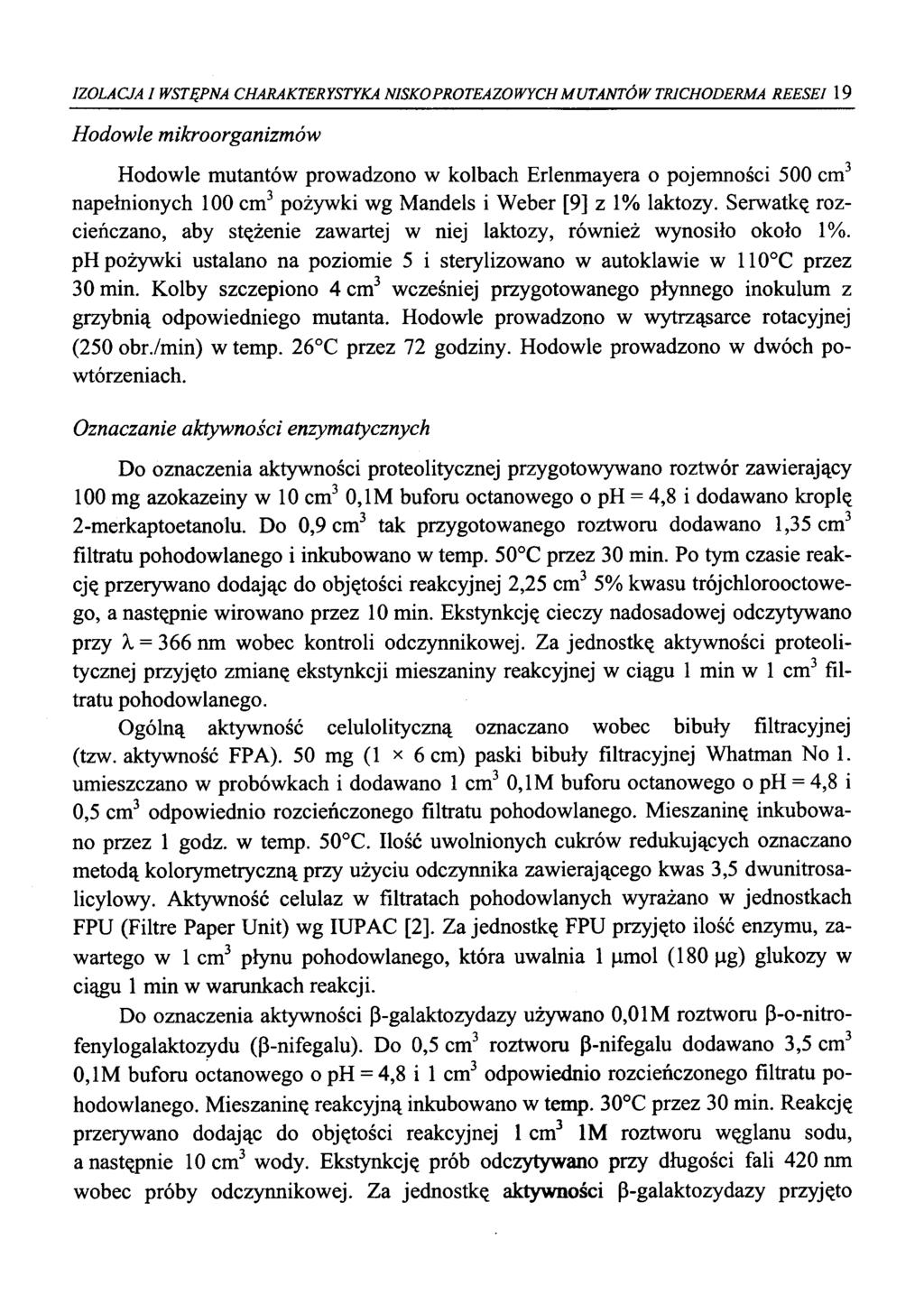 IZOLACJA I WSTĘPNA CHARAKTERYSTYKA NISKOPROTEAZOWYCH MUTANTÓW TRICHODERMA REESEI 19 Hodowle mikroorganizmów Hodowle mutantów prowadzono w kolbach Erlenmayera o pojemności 500 cm3 napełnionych 100 cm3
