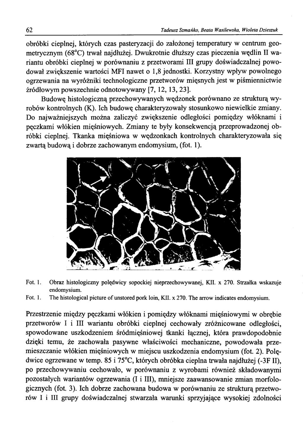 62 Tadeusz Szmańko, Beata Wasilewska, Wioleta Dzieszuk obróbki cieplnej, których czas pasteryzacji do założonej temperatury w centrum geometrycznym (68 C) trwał najdłużej.