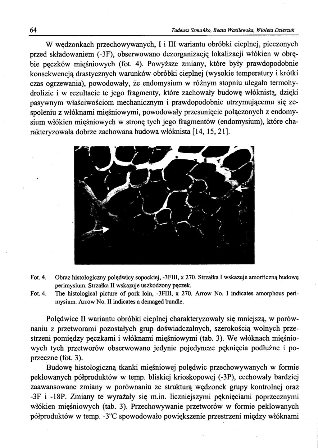64 Tadeusz Szmańko, Beata Wasilewska, Wioleta Dzieszuk W wędzonkach przechowywanych, I i III wariantu obróbki cieplnej, pieczonych przed składowaniem (-3F), obserwowano dezorganizację lokalizacji