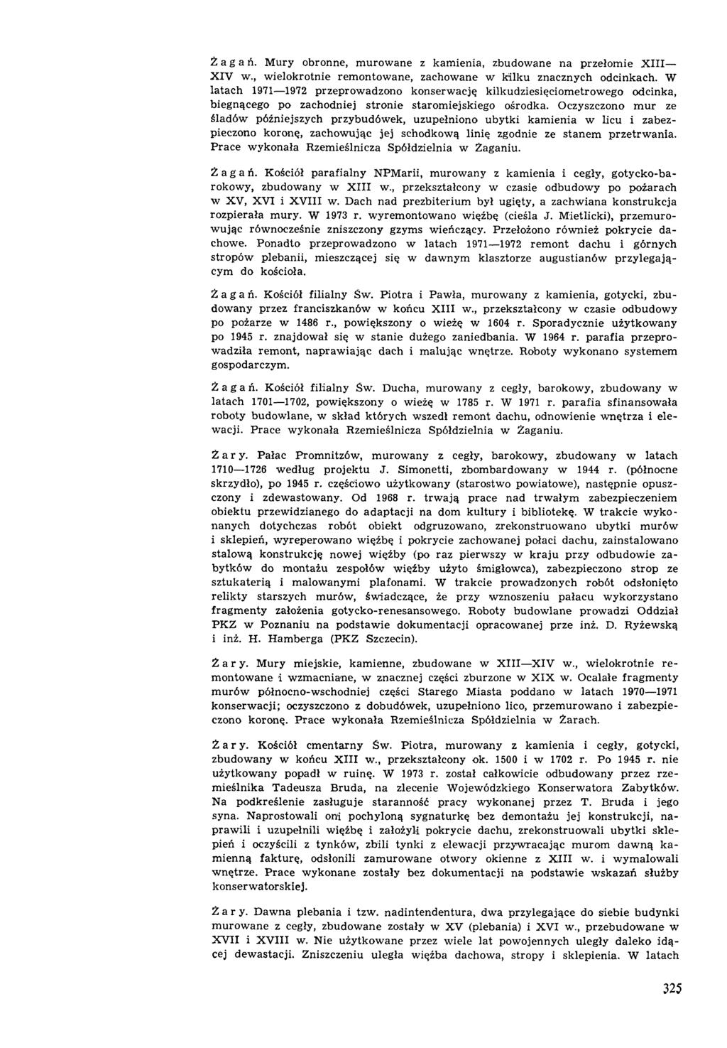 Żagań. M ury obronne, m urow ane z kam ienia, zbudowane na przełom ie X III X IV w., w ielokrotnie rem ontow ane, zachow ane w kilku znacznych odcinkach.