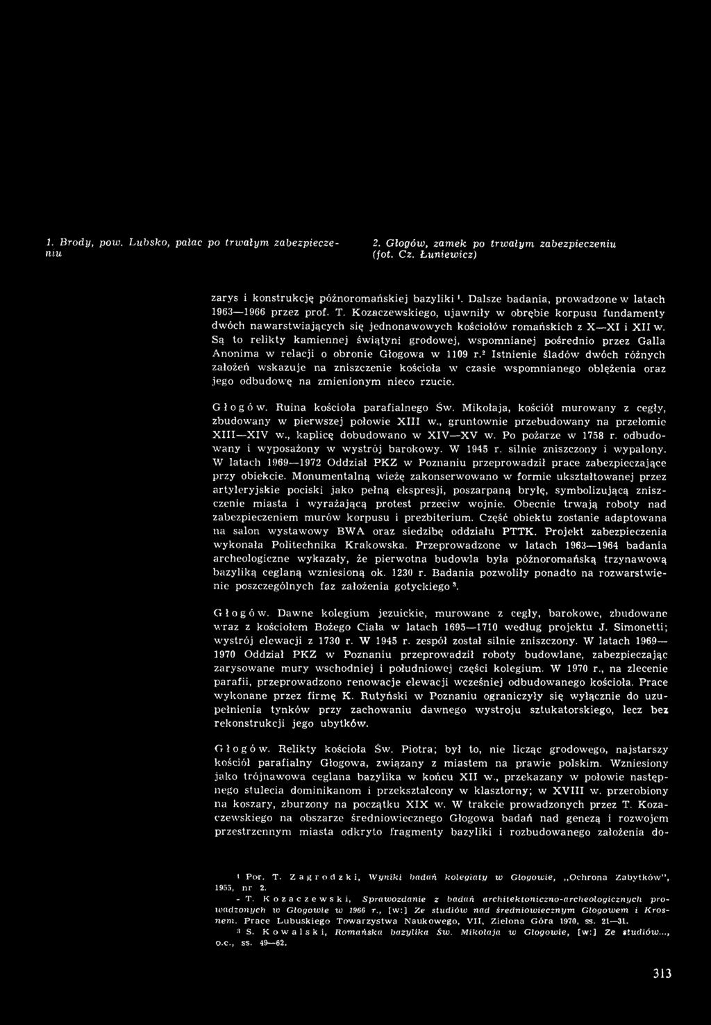1. Brody, pow. Lubsko, pałac po trwałym zabezpieczeniu 2. Głogów, zamek po trwałym zabezpieczeniu (jot. Cz. Łuniewicz) zarys i konstrukcję późnorom ańskiej bazyliki '.