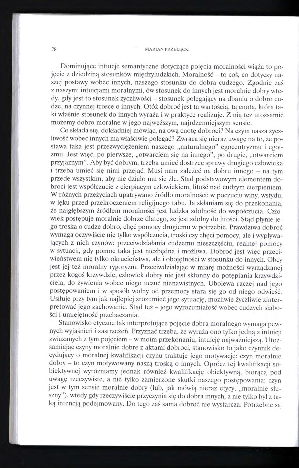 78 " MARIAN PRZEŁĘCKI Dominujące intuicje semantyczne dotyczące pojęcia moralności wiążą to pojęcie z dziedziną stosunków międzyludzkich.