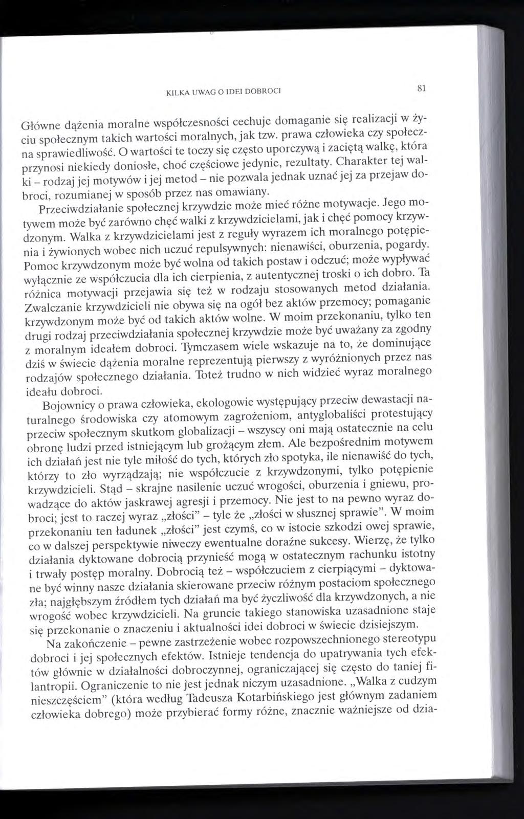 KILKA UWAG O IDEI DOBROCI 81 Główne dążenia moralne współczesności cechuje domaganie się realizacji w życiu społecznym takich wartości moralnych, jak tzw. prawa człowieka czy społeczna sprawiedliwość.