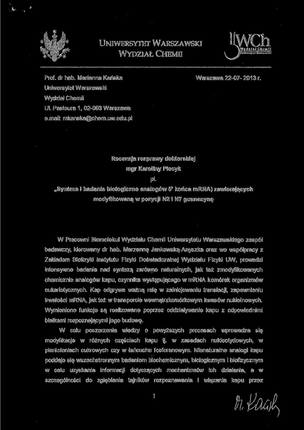 UNIWERSYTET WARSZAWSKI WYDZIAŁ CHEMII WCh W v t! z i a! C h & m i i Prof. dr hab. Marianna Kańska Warszawa 22-07- 2013 r. Uniwersytet Warszawski Wydział Chemii Ul. Pasteura 1, 02-093 Warszawa e.