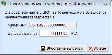 UWAGA Przy pierwszej rejestracji obciążenia gwarancji, program proponuje utworzenie nowej ewidencji monitorowania zabezpieczenia dla danego numeru GRN.