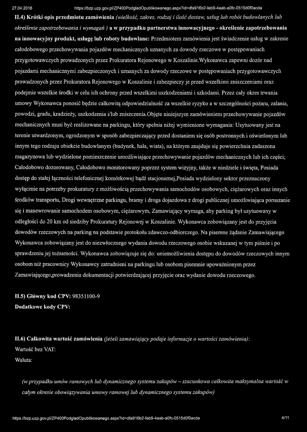 określenie zapotrzebowania na innowacyjny produkt, usługę lub roboty budowlane: Przedmiotem zamówienia jest świadczenie usług w zakresie całodobowego przechowywania pojazdów mechanicznych uznanych za