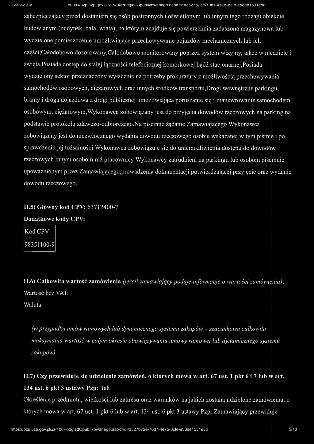 znajduje się powierzchnia zadaszona magazynowa lub wydzielone pomieszczenie umożliwiające przechowywanie pojazdów mechanicznych lub ich części;całodobowo dozorowany,całodobowo monitorowany poprzez