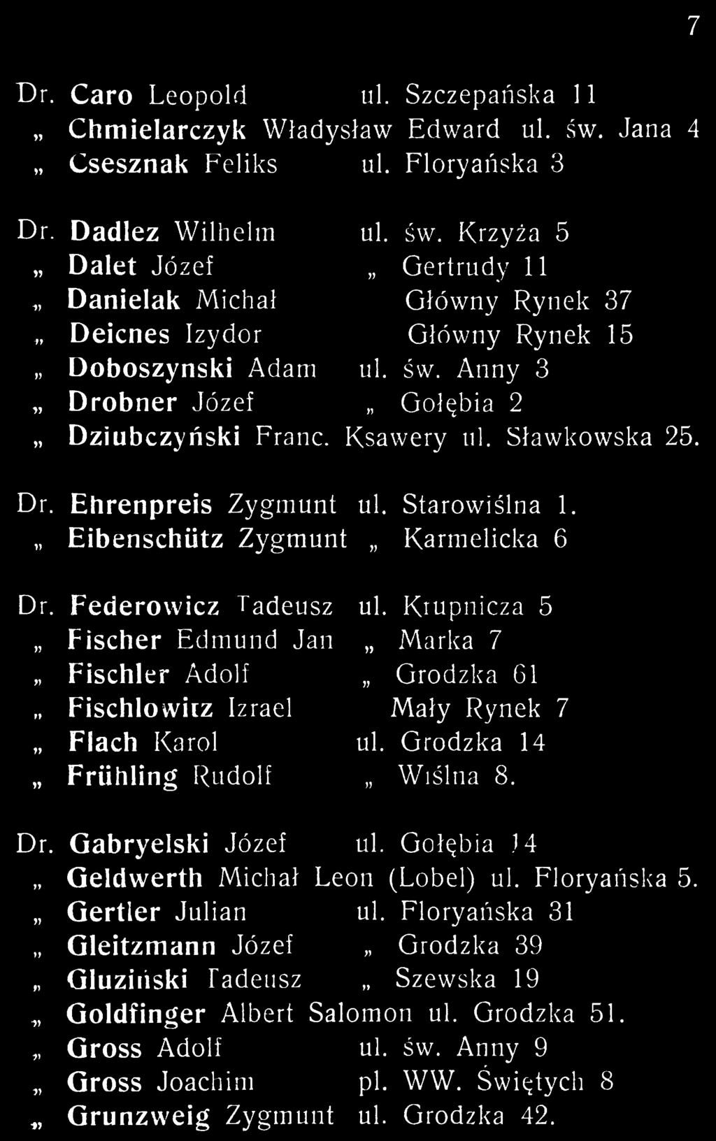 Krupnicza 5 Fischer Edmund Jan Marka 7 Fischler Adolf Grodzka 61 Fischlowiiz Izrael Mały Rynek 7 Flach Karol ul. Grodzka 14 Friihling Rudolf Wiślna 8. Dr. Gabryelski Józef ul.