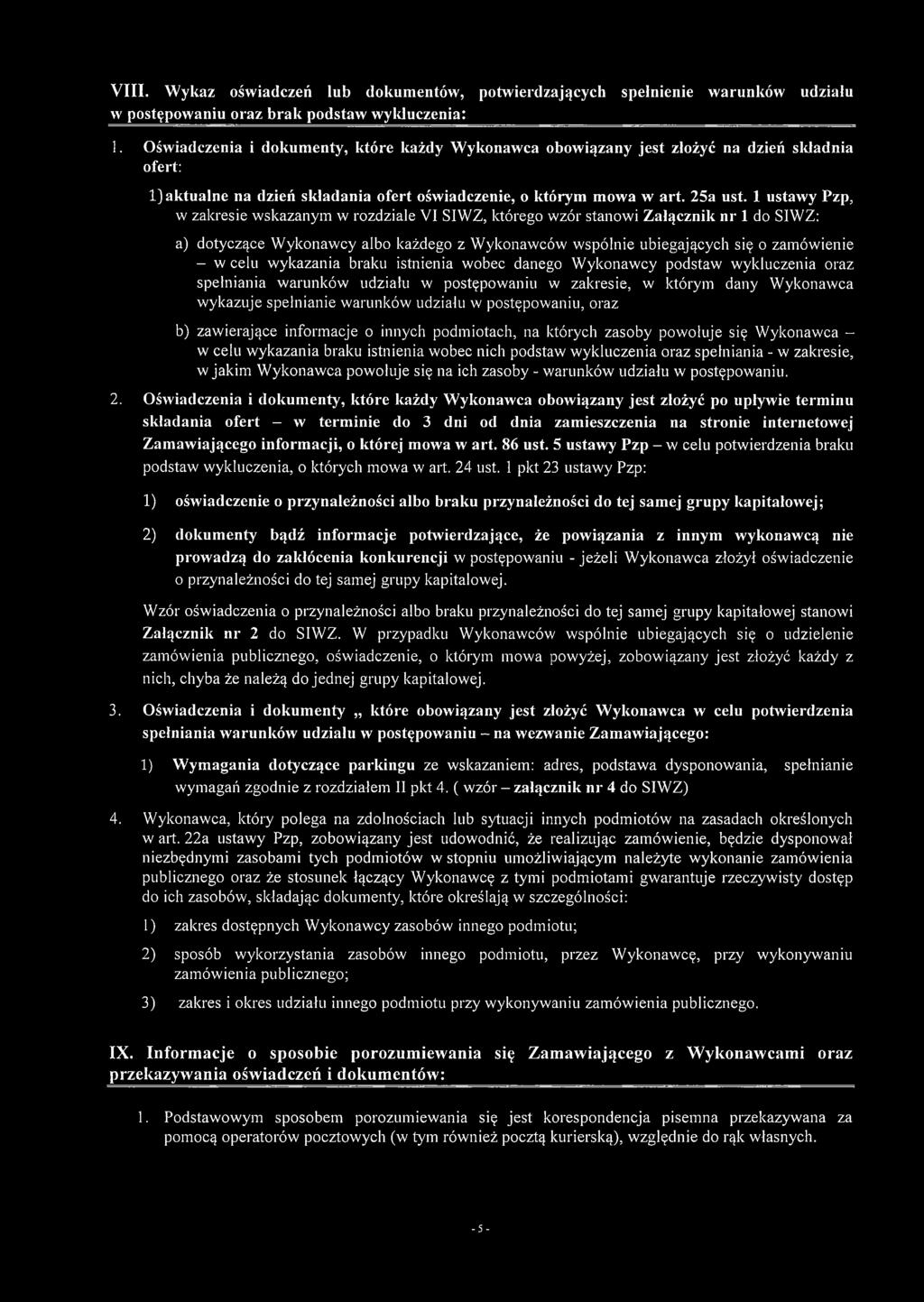 1 ustawy Pzp, w zakresie wskazanym w rozdziale VI SIWZ, którego wzór stanowi Załącznik nr 1 do SIWZ: a) dotyczące Wykonawcy albo każdego z Wykonawców wspólnie ubiegających się o zamówienie - w celu