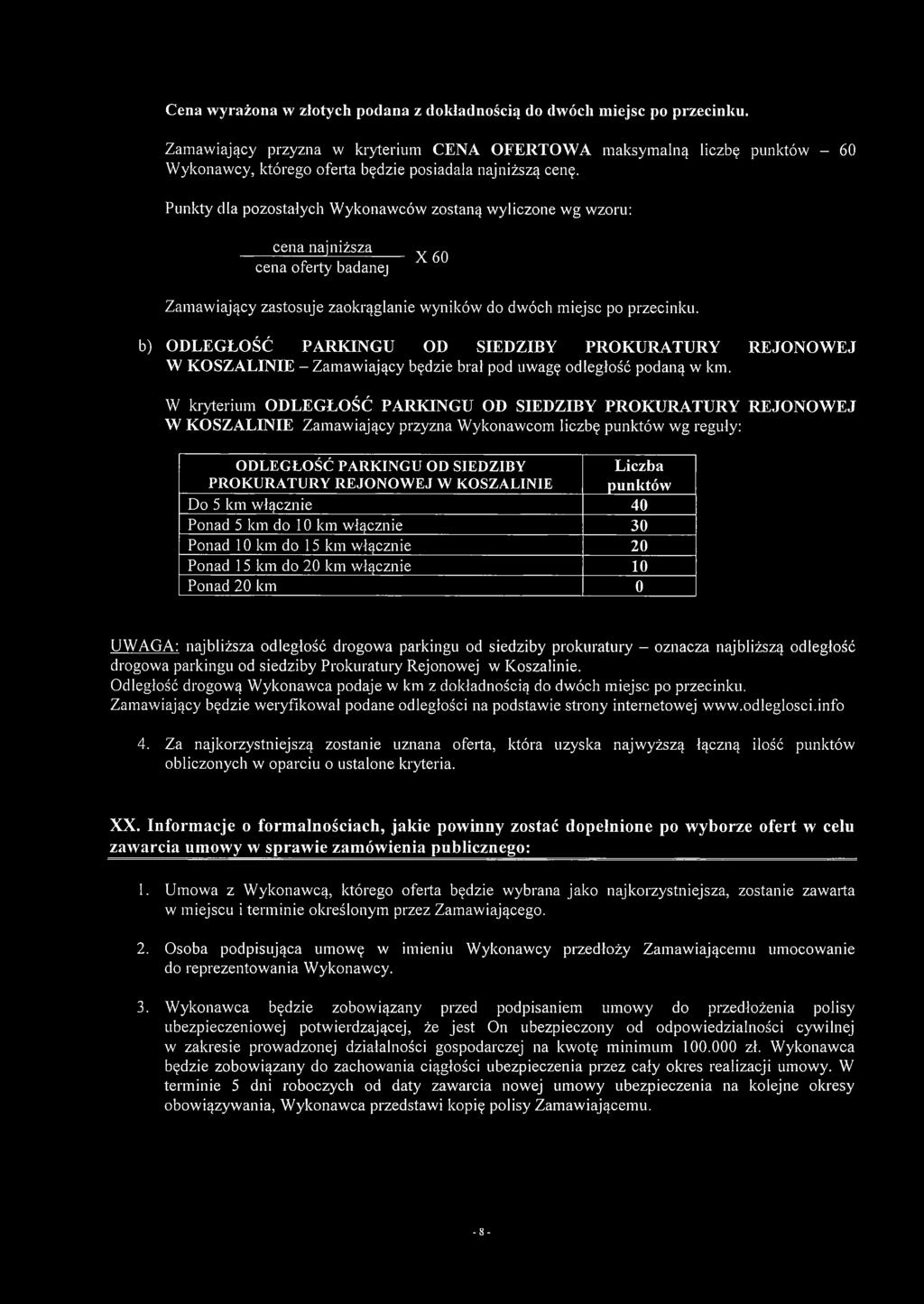 Punkty dla pozostałych Wykonawców zostaną wyliczone wg wzoru: cena najniższa ---------- 7^7 i a----~ X60 cena oferty badanej Zamawiający zastosuje zaokrąglanie wyników do dwóch miejsc po przecinku.