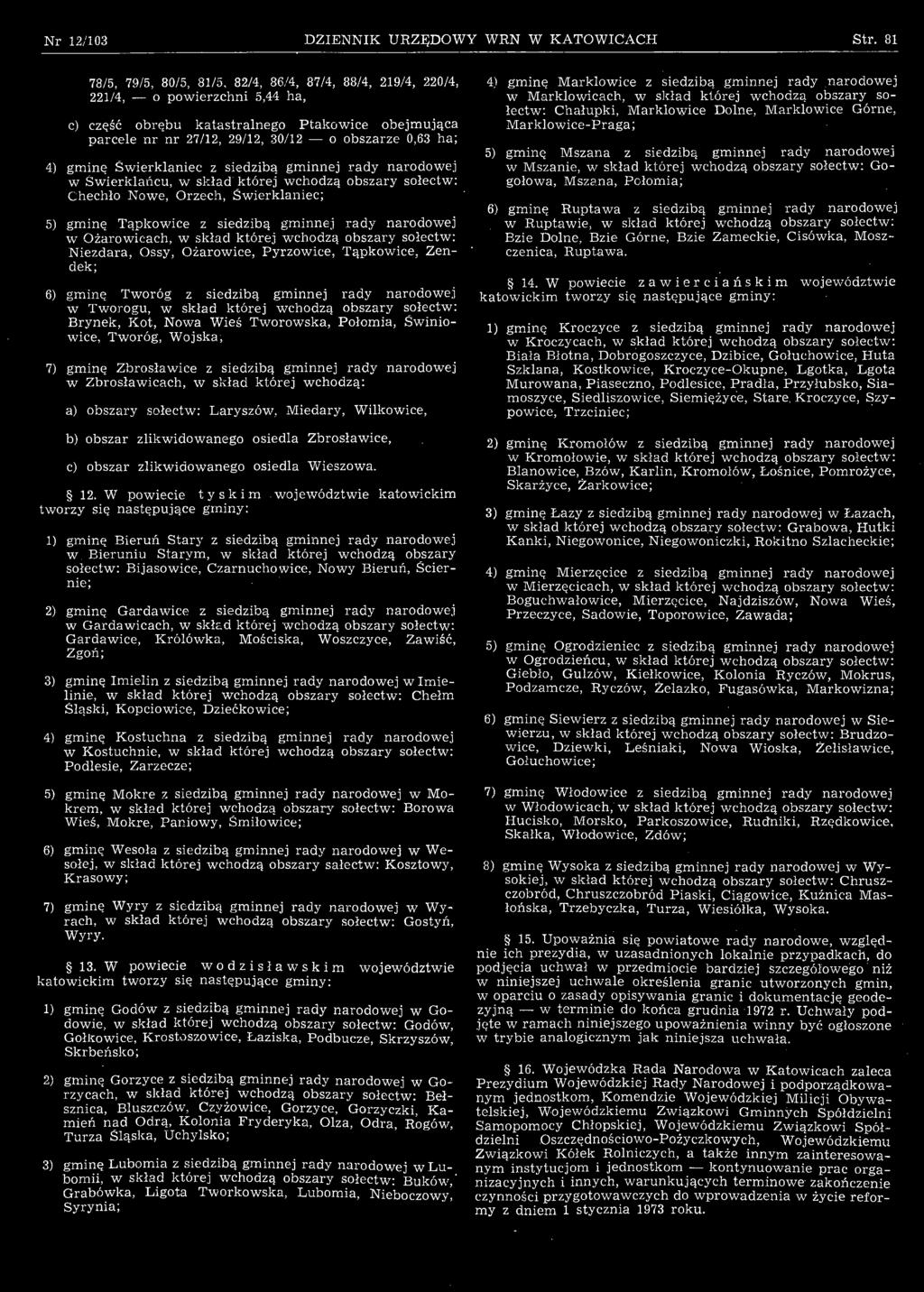 Kot, Nowa Wieś Tworowska, Połomia, Swiniowice, Tworóg, Wojska, 7) gminę Zbrosławice z siedzibą gminnej rady narodowej w Zbrosławicach, w skład której wchodzą: a) obszary sołectw: Laryszów, Miedary,